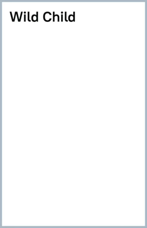 Wild Child. A Journey Through Nature: A Journey Through Nature